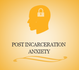 POST INCARCERATION ANXIETY